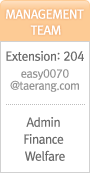 Management Team Extension: 204 easy0070@taerang.com Admin Finance Welfare