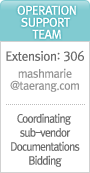 Operation support Team Extension:306 mashmarie@taerang.com Coordinating sub-vendor Documentations Bidding
