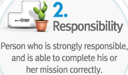 2.Responsibility  Person who is strongly responsible, and is able to complete his or her mission correctly.
